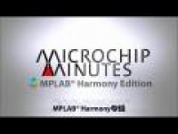 Microchip Minutes - MPLAB<sup>®</sup> Harmony专辑